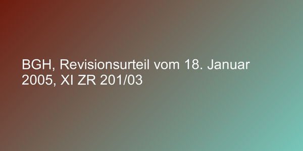 BGH, Revisionsurteil vom 18. Januar 2005, XI ZR 201/03