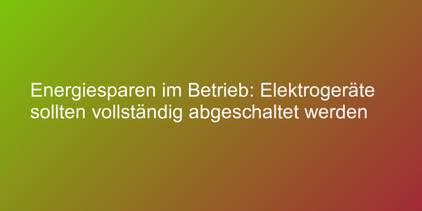 Tipp zum Energiesparen in Unternehmen und Firmen