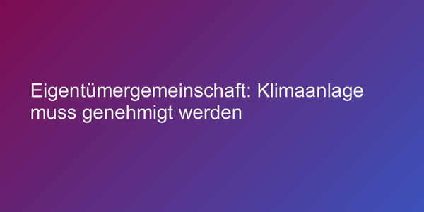 Eigentümergemeinschaft: Klimaanlage muss genehmigt werden