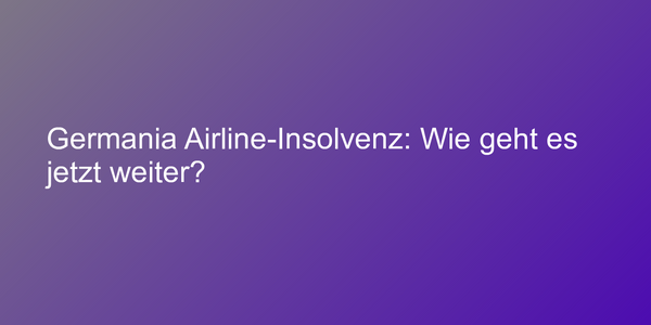 Germania Airline-Insolvenz: Wie geht es jetzt weiter?