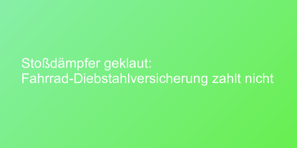 Stoßdämpfer geklaut: Fahrrad-Diebstahlversicherung zahlt nicht