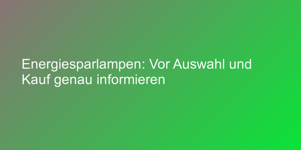 Tipps zum Kauf von Energiesparlampen