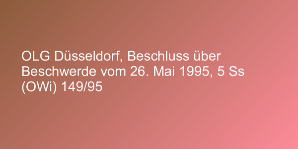 OLG Düsseldorf, Beschluss über Beschwerde vom 26. Mai 1995, 5 Ss (OWi) 149/95