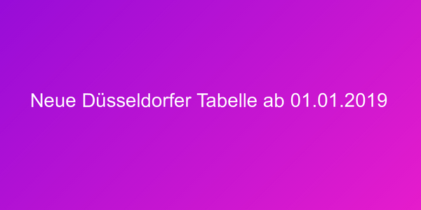 Neue Düsseldorfer Tabelle ab 01.01.2019