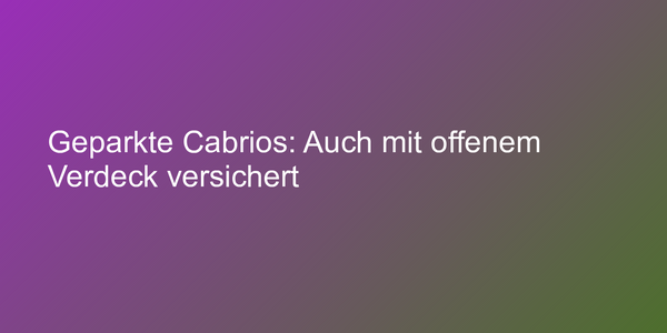 Geparkte Cabrios: Auch mit offenem Verdeck versichert