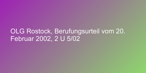 OLG Rostock, Berufungsurteil vom 20. Februar 2002, 2 U 5/02