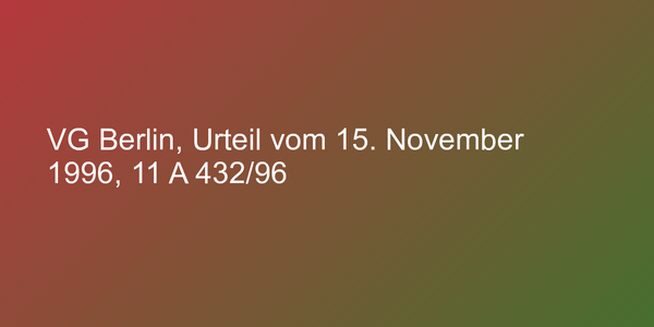 VG Berlin, Urteil vom 15. November 1996, 11 A 432/96
