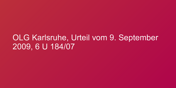 OLG Karlsruhe, Urteil vom 9. September 2009, 6 U 184/07