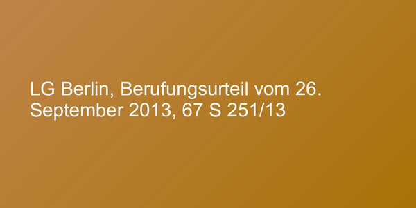 LG Berlin, Berufungsurteil vom 26. September 2013, 67 S 251/13