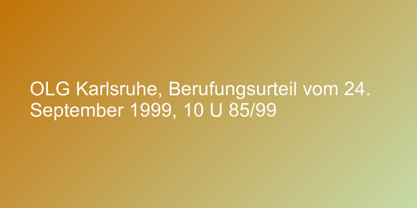 OLG Karlsruhe, Berufungsurteil vom 24. September 1999, 10 U 85/99