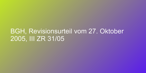 BGH, Revisionsurteil vom 27. Oktober 2005, III ZR 31/05