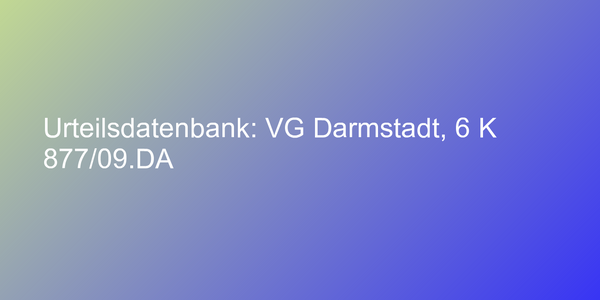 Urteilsdatenbank: VG Darmstadt, 6 K 877/09.DA