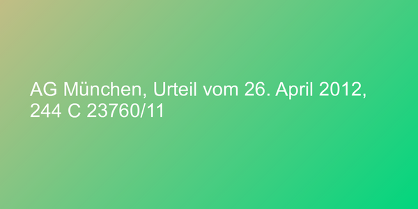 AG München, Urteil vom 26. April 2012, 244 C 23760/11