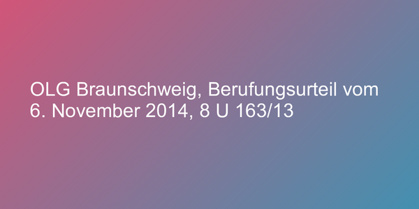 OLG Braunschweig, Berufungsurteil vom 6. November 2014, 8 U 163/13