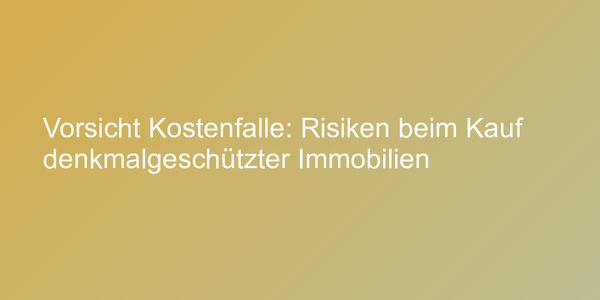 Tipps zum Kauf denkmalgeschützter Immobilien