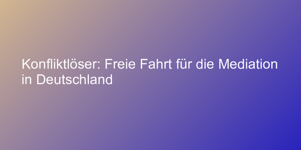 Konfliktlöser: Freie Fahrt für die Mediation in Deutschland