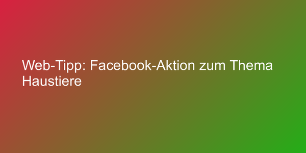 Web-Tipp: Facebook-Aktion zum Thema Haustiere