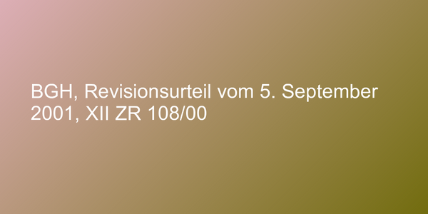 BGH, Revisionsurteil vom 5. September 2001, XII ZR 108/00