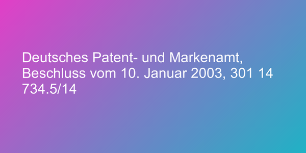 Deutsches Patent- und Markenamt, Beschluss vom 10. Januar 2003, 301 14 734.5/14