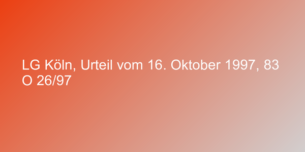 LG Köln, Urteil vom 16. Oktober 1997, 83 O 26/97