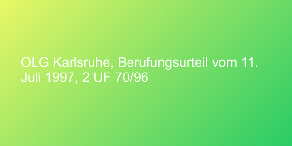 OLG Karlsruhe, Berufungsurteil vom 11. Juli 1997, 2 UF 70/96