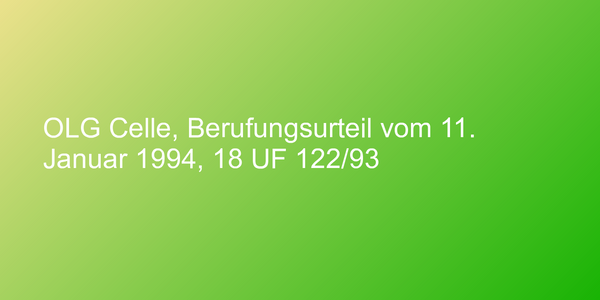 OLG Celle, Berufungsurteil vom 11. Januar 1994, 18 UF 122/93