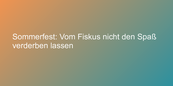 Sommerfest: Vom Fiskus nicht den Spaß verderben lassen