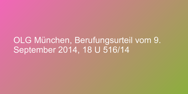 OLG München, Berufungsurteil vom 9. September 2014, 18 U 516/14