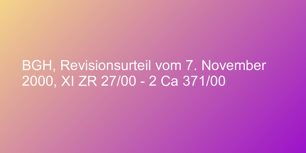 BGH, Revisionsurteil vom 7. November 2000, XI ZR 27/00 - 2 Ca 371/00