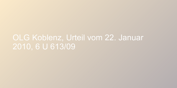 OLG Koblenz, Urteil vom 22. Januar 2010, 6 U 613/09